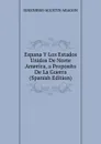 Espana Y Los Estados Unidos De Norte America, a Proposito De La Guerra (Spanish Edition) - IGNENIERO AGUSTIN ARAGON