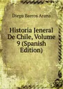 Historia Jeneral De Chile, Volume 9 (Spanish Edition) - Diego Barros Arana