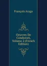 Oeuvres De Condorcet, Volume 2 (French Edition) - François Arago