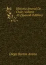 Historia Jeneral De Chile, Volume 10 (Spanish Edition) - Diego Barros Arana