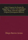 Vida E Viagens De Fernao De Magalhaes. Tr. De F. De Magalhaes Villas-Boas. Com Um Appendic Original (Portuguese Edition) - Diego Barros Arana