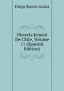 Historia Jeneral De Chile, Volume 11 (Spanish Edition) - Diego Barros Arana
