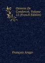 Oeuvres De Condorcet, Volume 12 (French Edition) - François Arago