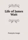 Life of James Watt - François Arago