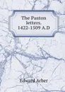 The Paston letters. 1422-1509 A.D - Edward Arber