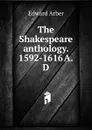 The Shakespeare anthology. 1592-1616 A.D - Edward Arber
