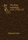 The Pope anthology, 1701-1744 A.D - Edward Arber
