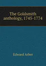 The Goldsmith anthology, 1745-1774 - Edward Arber