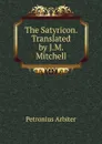 The Satyricon. Translated by J.M. Mitchell - Petronius Arbiter