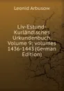 Liv-Estund-Kurlandisches Urkundenbuch, Volume 9;.volumes 1436-1443 (German Edition) - Leonid Arbusow