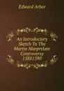 An Introductory Sketch To The Martin Marprelate Controversy 15881590 - Edward Arber