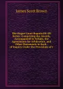The Hague Court Reports1St-2D Series: Comprising the Awards, Accompanied by Syllabi, the Agreements for Arbitration, and Other Documents in Each . of Inquiry Under the Provisions of t - James Scott Brown