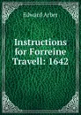 Instructions for Forreine Travell: 1642 - Edward Arber