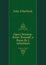 Ggnci Seauton. Know Yourself, a Poem By J. Arbuthnot - John Arbuthnot