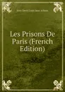 Les Prisons De Paris (French Edition) - Jules David Louis Isaac Arboux