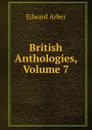 British Anthologies, Volume 7 - Edward Arber