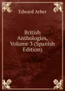 British Anthologies, Volume 3 (Spanish Edition) - Edward Arber