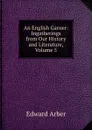 An English Garner: Ingatherings from Our History and Literature, Volume 5 - Edward Arber