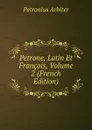 Petrone, Latin Et Francois, Volume 2 (French Edition) - Petronius Arbiter
