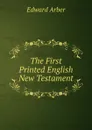 The First Printed English New Testament - Edward Arber