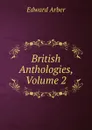 British Anthologies, Volume 2 - Edward Arber