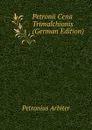 Petronii Cena Trimalchionis (German Edition) - Petronius Arbiter