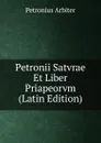 Petronii Satvrae Et Liber Priapeorvm (Latin Edition) - Petronius Arbiter