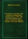 Inventaire-sommaire des archives communales anterieures a 1790, ville de Lyon. Redige par F. Rolle, archiviste adjoint Volume 3 (French Edition) - Rolle Fortuné