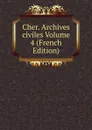 Cher. Archives civiles Volume 4 (French Edition) - 