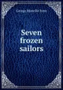 Seven frozen sailors - Fenn George Manville