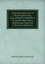 Departement de la Haute-Garonne. Documents relatifs a la vente des biens nationaux Volume 1 (French Edition) - Martin Henri archivist