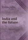 India and the future - William Archer