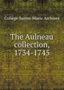 The Aulneau collection, 1734-1745 - Collège Sainte-Marie Archives