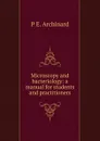 Microscopy and bacteriology: a manual for students and practitioners - P É. Archinard