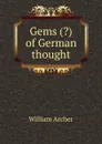 Gems (.) of German thought - William Archer