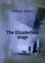 The Elizabethan stage - William Archer