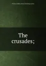 The crusades; - Thomas Andrew. [from old catalog Archer