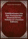 Publikationen Aus Den Preussischen Staatsarchiven, Volume 65 (German Edition) - Prussia Archivverwaltung