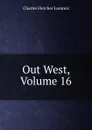 Out West, Volume 16 - Charles Fletcher Lummis