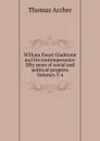 William Ewart Gladstone and his contemporaries: fifty years of social and political progress Volumes 3-4 - Thomas Archer