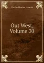 Out West, Volume 30 - Charles Fletcher Lummis