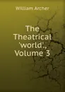 The Theatrical .world.., Volume 3 - William Archer