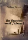 The Theatrical .world.., Volume 2 - William Archer