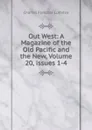 Out West: A Magazine of the Old Pacific and the New, Volume 20,.issues 1-4 - Charles Fletcher Lummis
