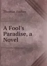 A Fool.s Paradise, a Novel - Thomas Archer