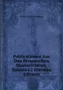 Publicationen Aus Den Preussischen Staatsarchiven, Volume 62 (German Edition) - Prussia Archivverwaltung