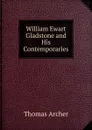 William Ewart Gladstone and His Contemporaries - Thomas Archer