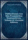 Publicationen Aus Den Preussischen Staatsarchiven, Volume 61 (German Edition) - Prussia Archivverwaltung