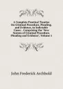 A Complete Practical Treatise On Criminal Procedure, Pleading, and Evidence, in Indictable Cases: . Comprising the 