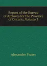 Report of the Bureau of Archives for the Province of Ontario, Volume 3 - Alexander Fraser
